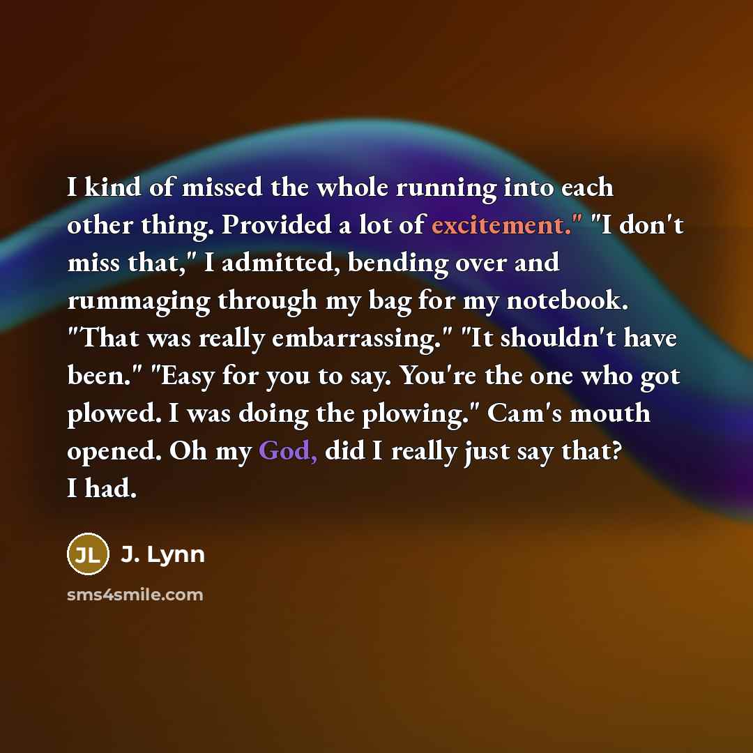 “I kind of missed the whole running into each other…” quote by J. Lynn