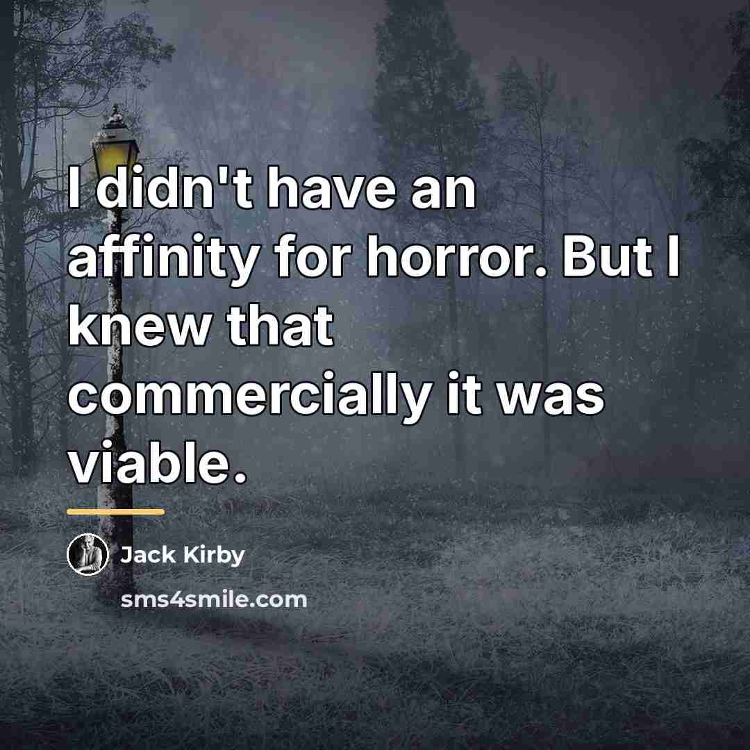 “I didn't have an affinity for horror. But I knew…” quote by Jack Kirby