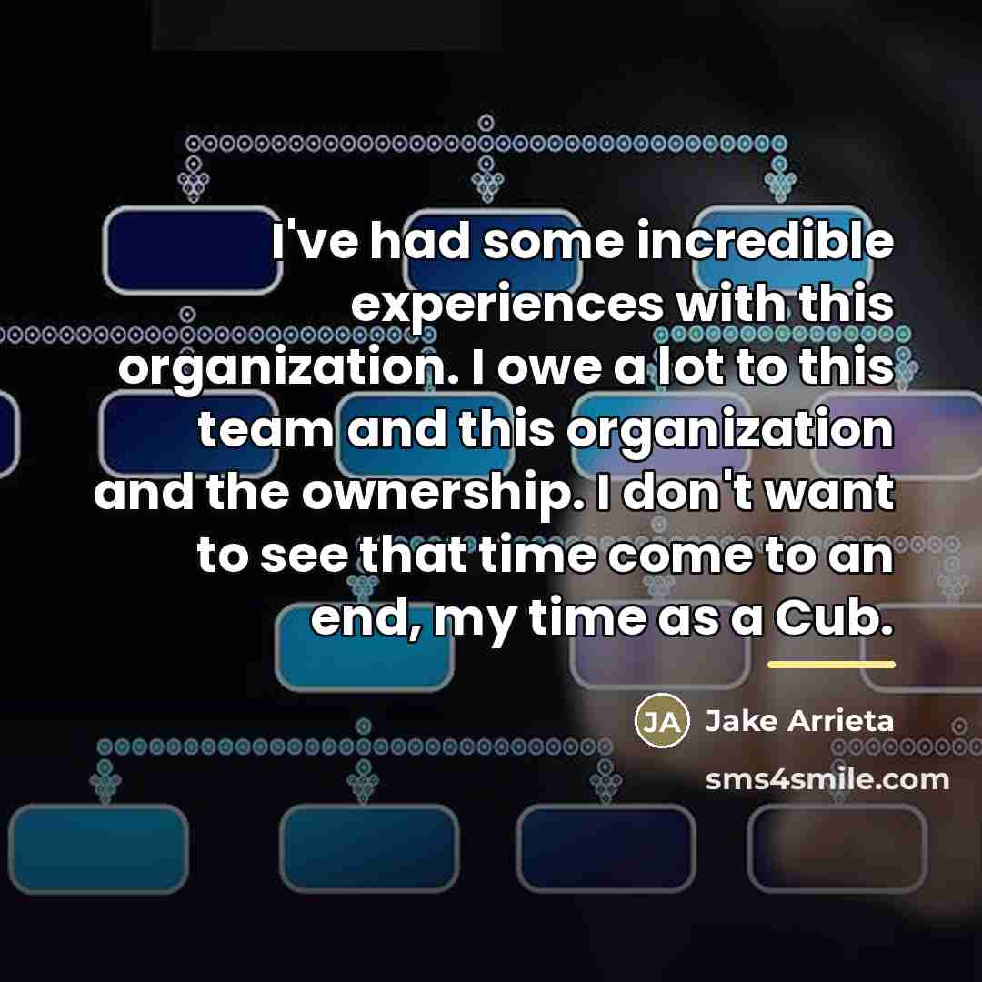 “I've had some incredible experiences with this organization. I owe…” quote by Jake Arrieta