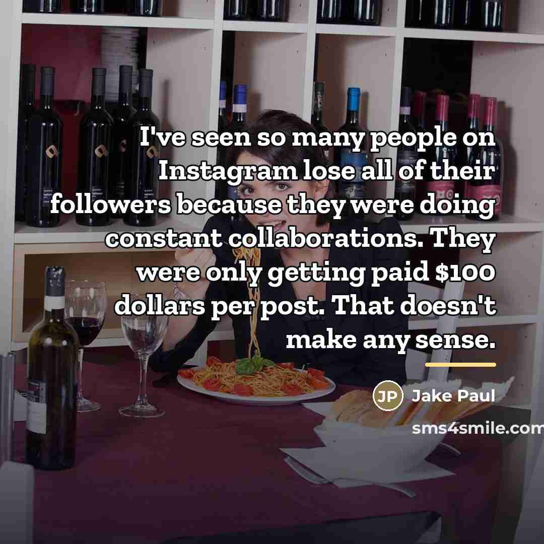 “I've seen so many people on Instagram lose all of…” quote by Jake Paul