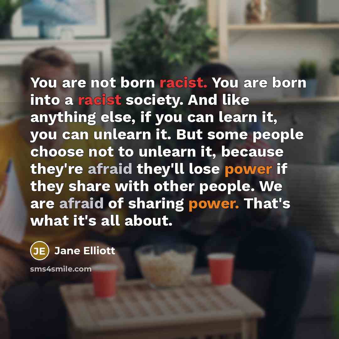 “You are not born racist. You are born into a…” quote by Jane Elliott
