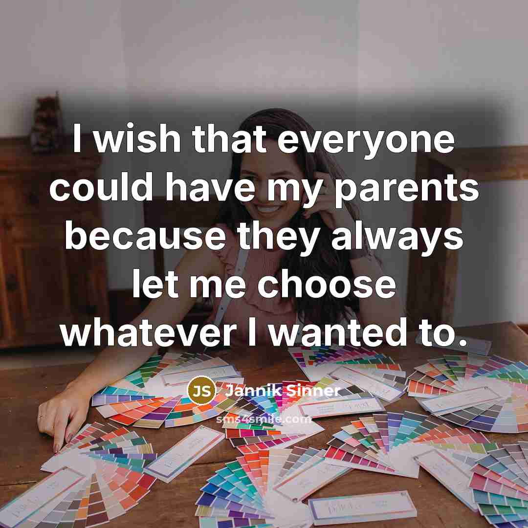 “I wish that everyone could have my parents because they…” quote by Jannik Sinner