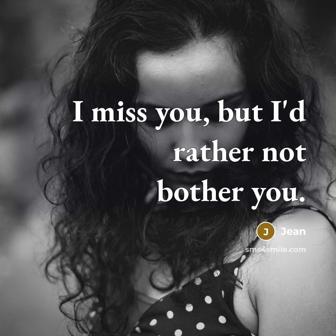“I miss you, but I'd rather not bother you.” quote by Jean