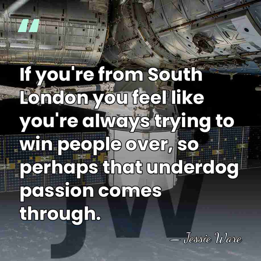 If you're from South London you feel like you're always trying to&hellip; - Jessie Ware