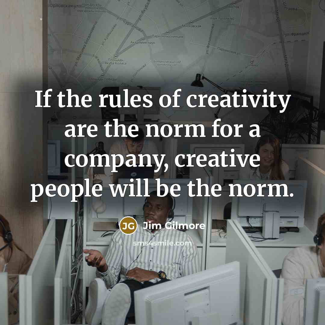 “If the rules of creativity are the norm for a…” quote by Jim Gilmore