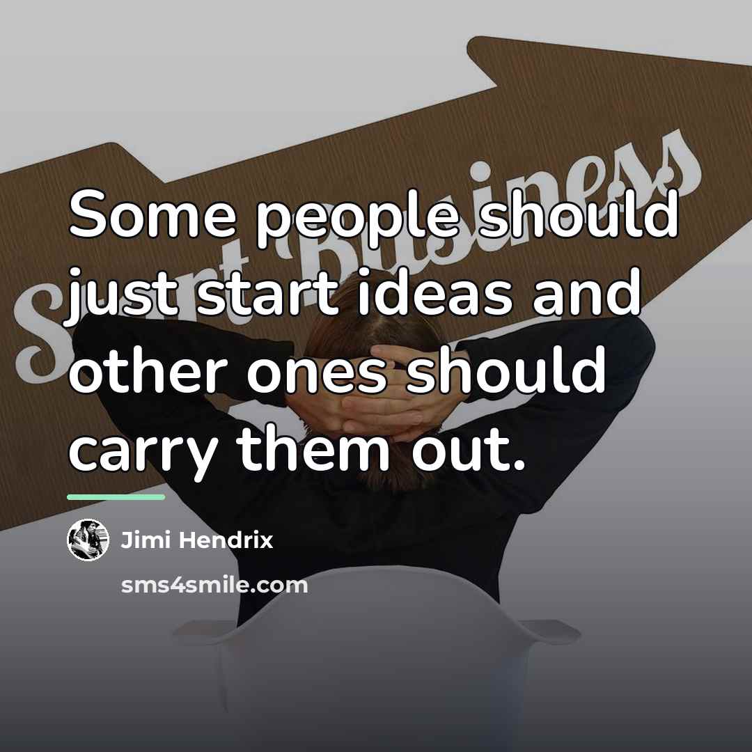 “Some people should just start ideas and other ones should…” quote by Jimi Hendrix