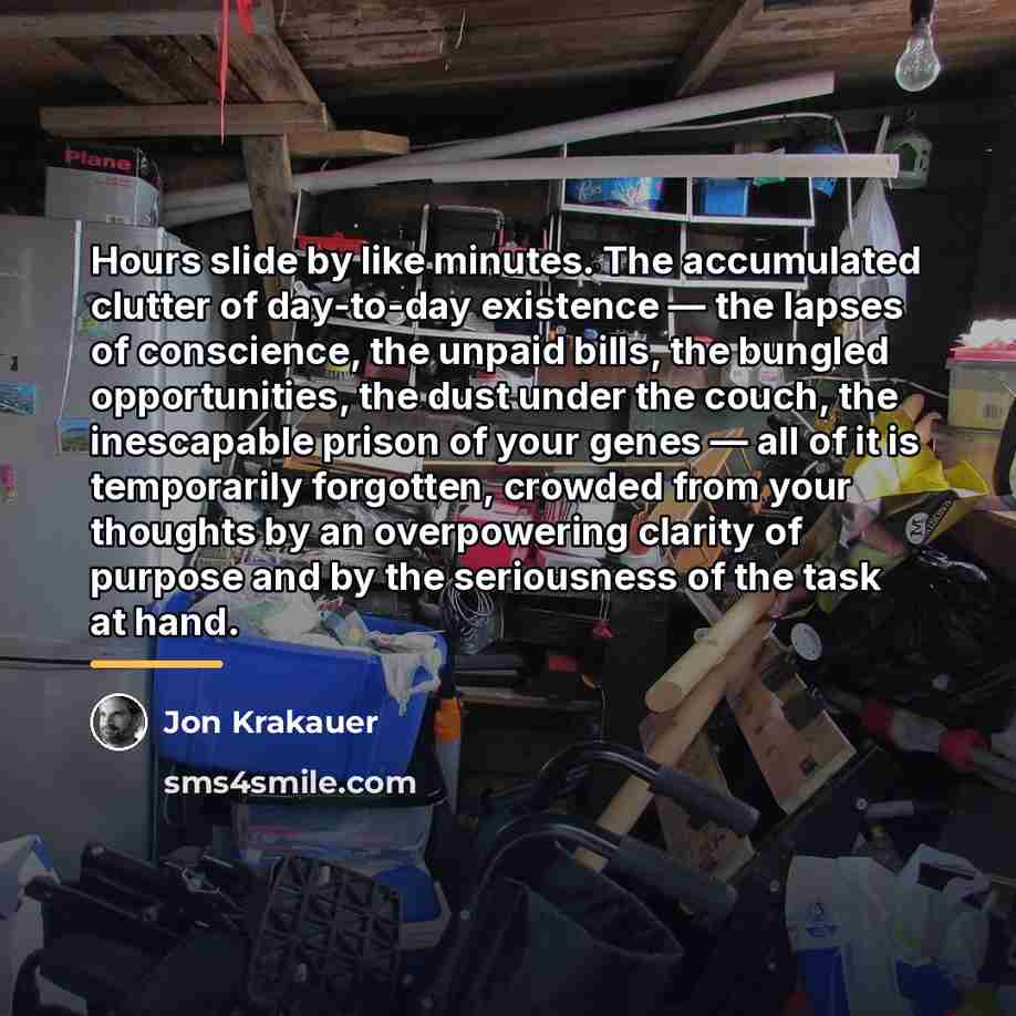 “Hours slide by like minutes. The accumulated clutter of day-to-day…” quote by Jon Krakauer