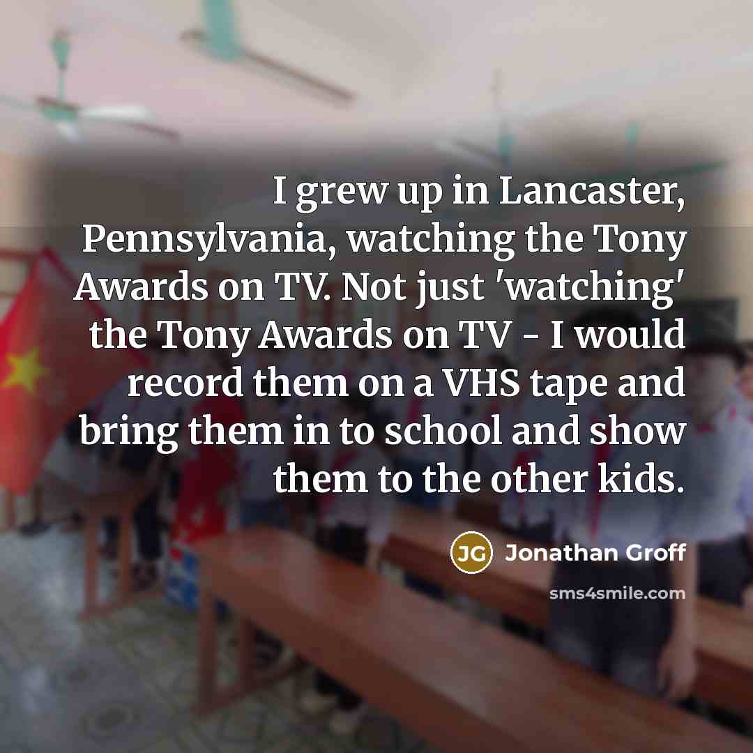 “I grew up in Lancaster, Pennsylvania, watching the Tony Awards…” quote by Jonathan Groff