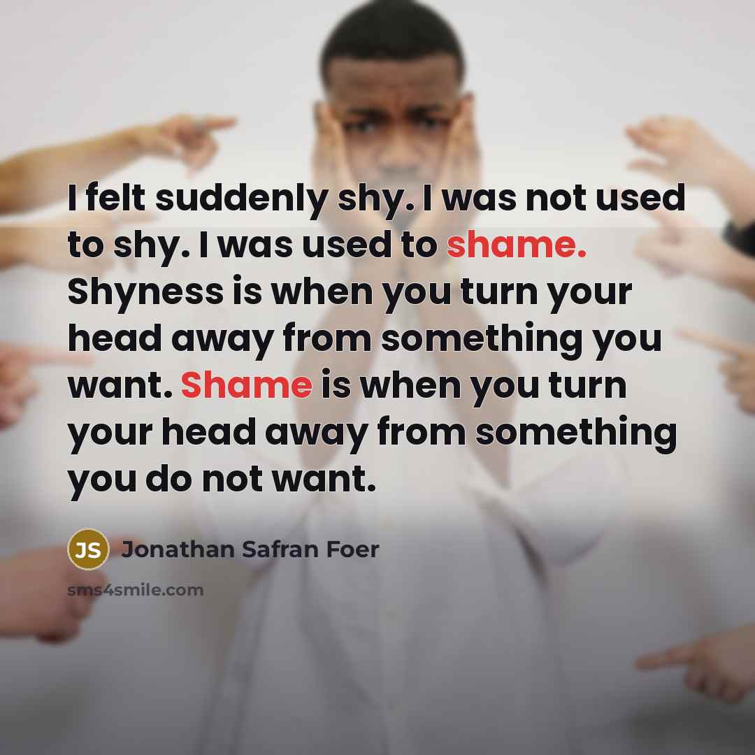 “I felt suddenly shy. I was not used to shy.…” quote by Jonathan Safran Foer