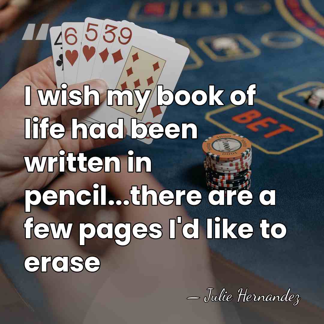 I wish my book of life had been written in pencil...there are&hellip; - Julie Hernandez