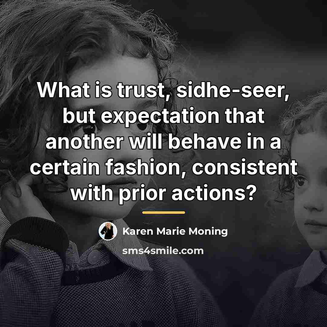 “What is trust, sidhe-seer, but expectation that another will behave…” quote by Karen Marie Moning
