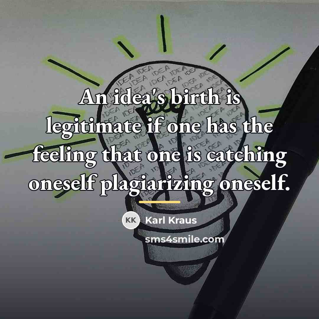 “An idea's birth is legitimate if one has the feeling…” quote by Karl Kraus