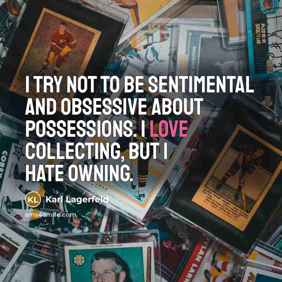 “I try not to be sentimental and obsessive about possessions.…” quote by Karl Lagerfeld