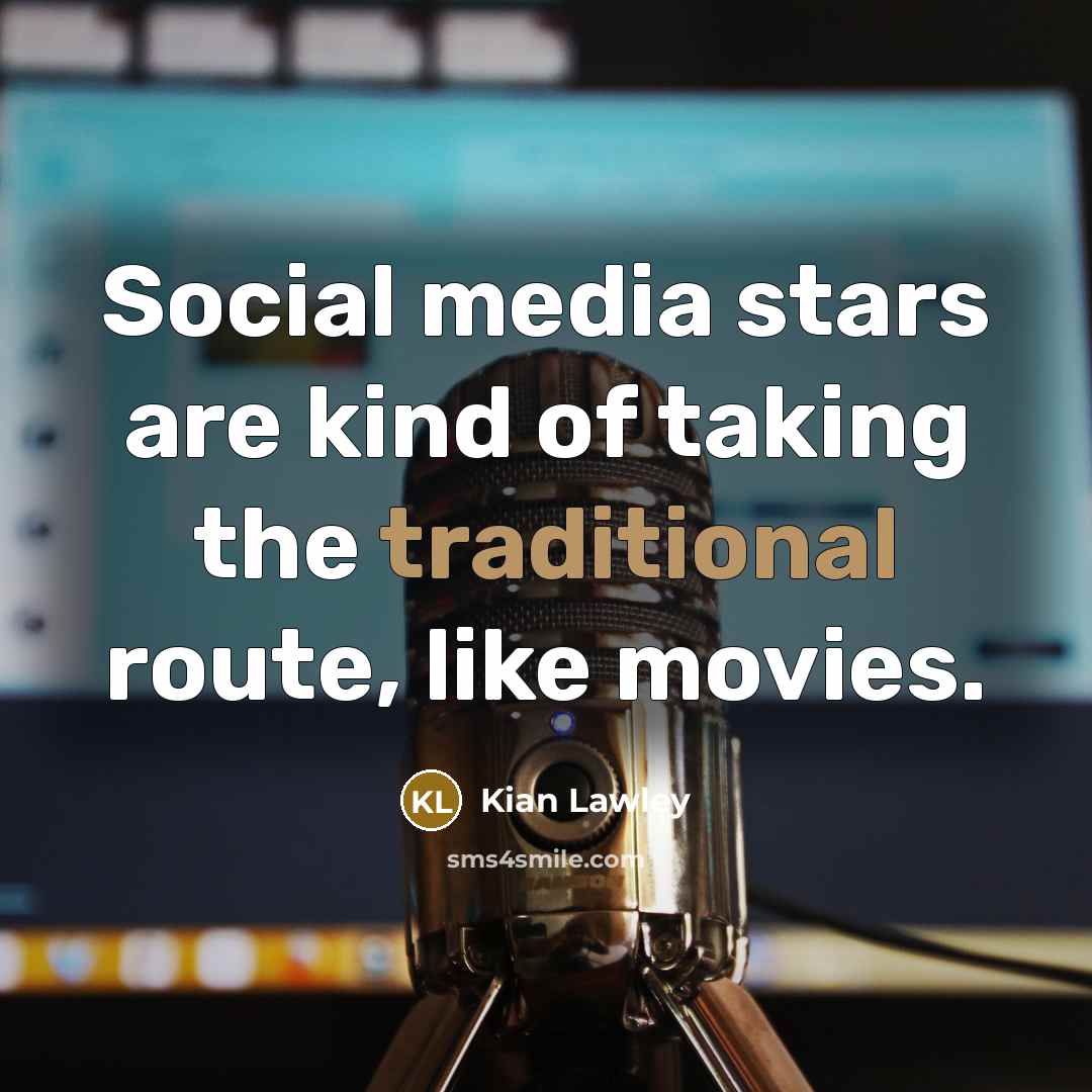 “Social media stars are kind of taking the traditional route,…” quote by Kian Lawley
