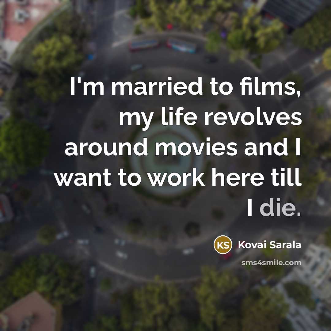 “I'm married to films, my life revolves around movies and…” quote by Kovai Sarala