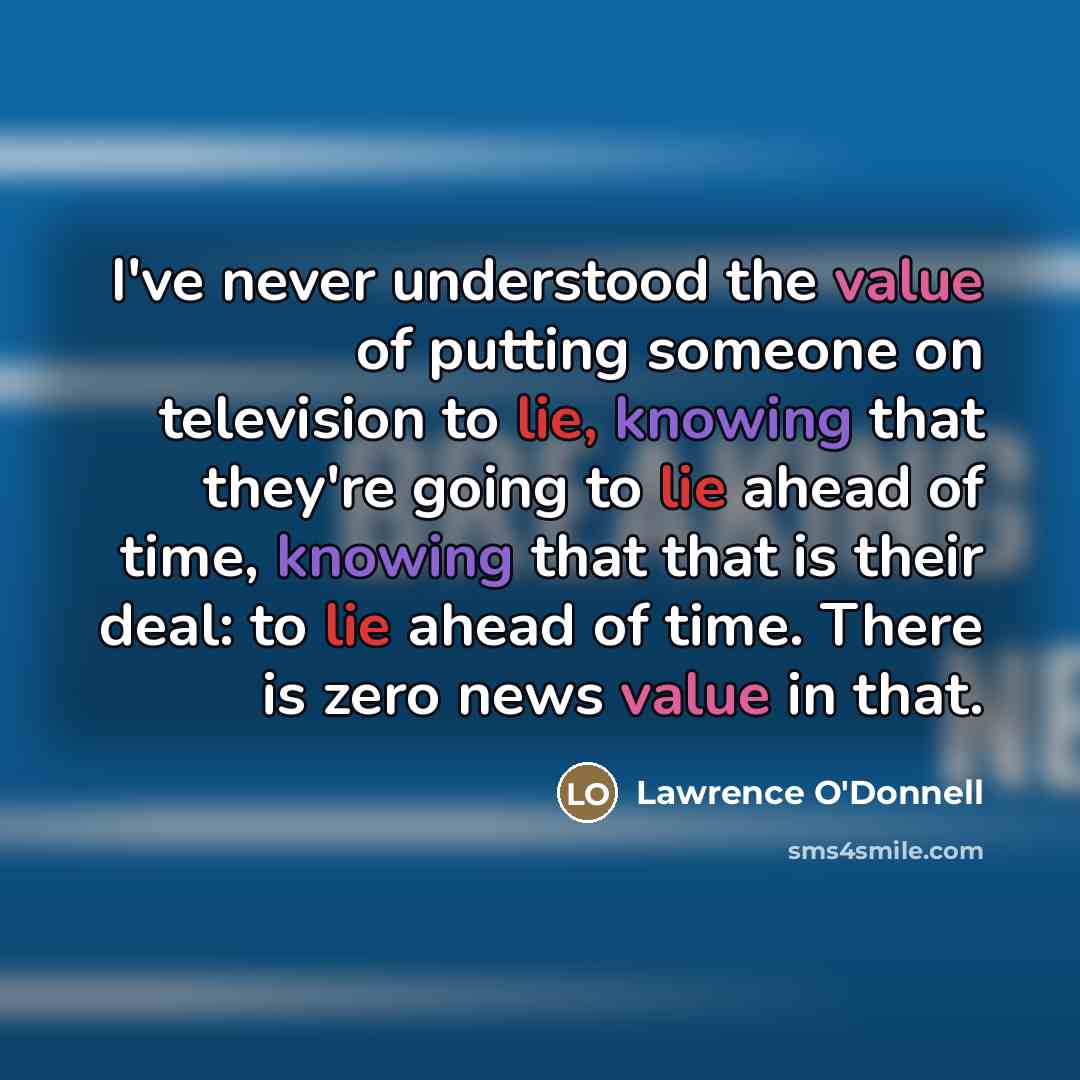 “I've never understood the value of putting someone on television…” quote by Lawrence O'Donnell