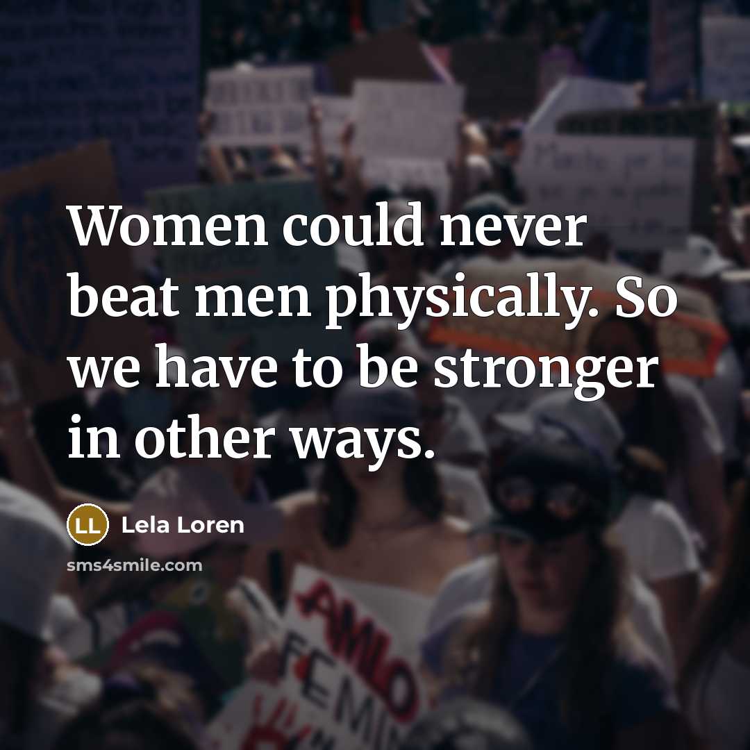 “Women could never beat men physically. So we have to…” quote by Lela Loren