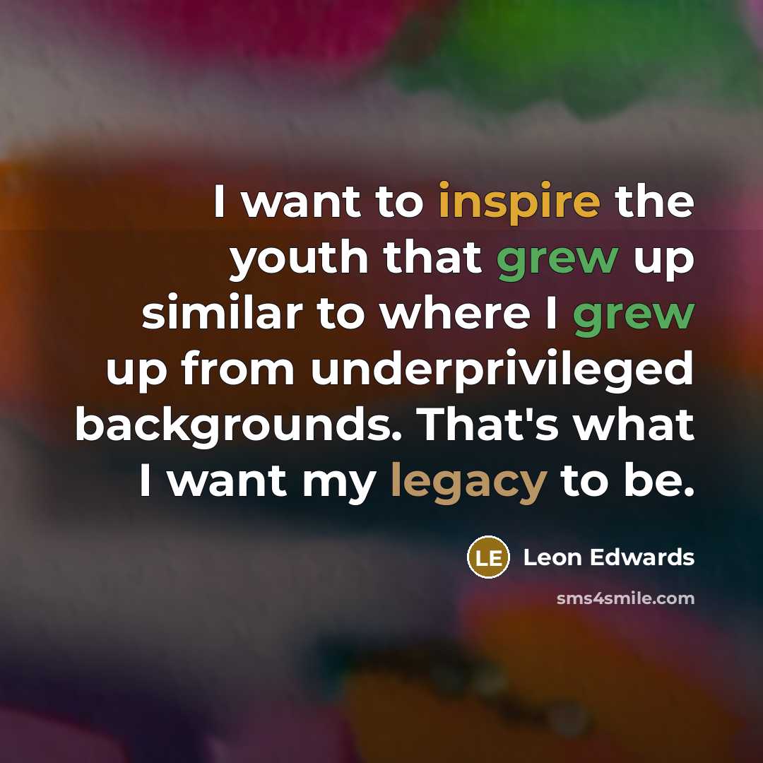 “I want to inspire the youth that grew up similar…” quote by Leon Edwards