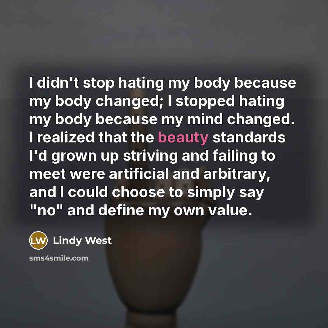 “I didn't stop hating my body because my body changed;…” quote by Lindy West