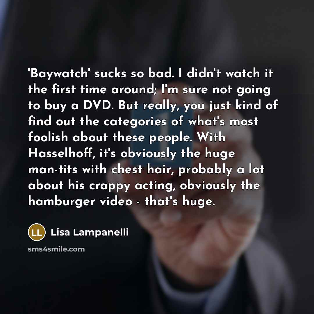 “'Baywatch' sucks so bad. I didn't watch it the first…” quote by Lisa Lampanelli