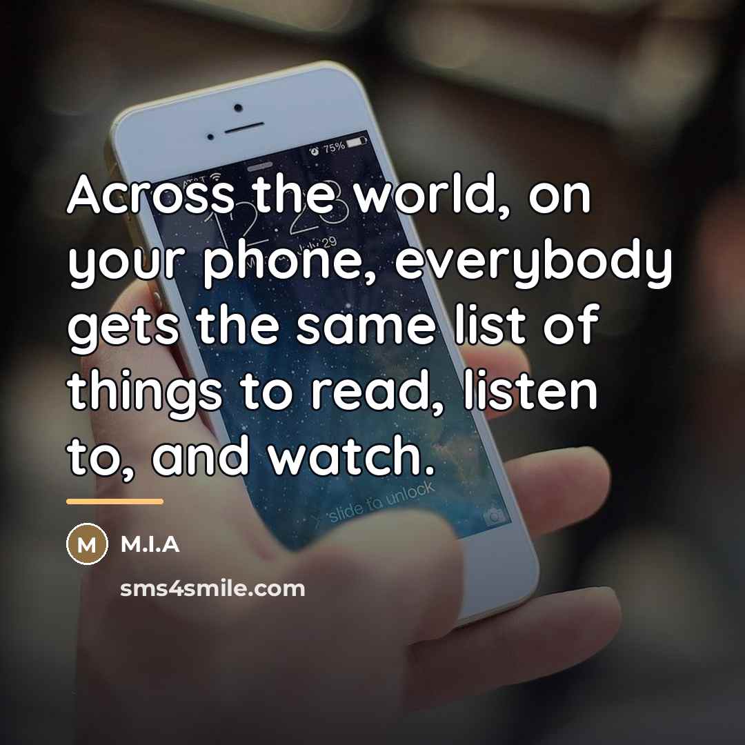 “Across the world, on your phone, everybody gets the same…” quote by M.I.A
