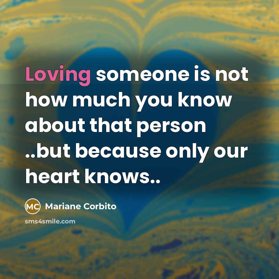 “Loving someone is not how much you know about that…” quote by Mariane Corbito