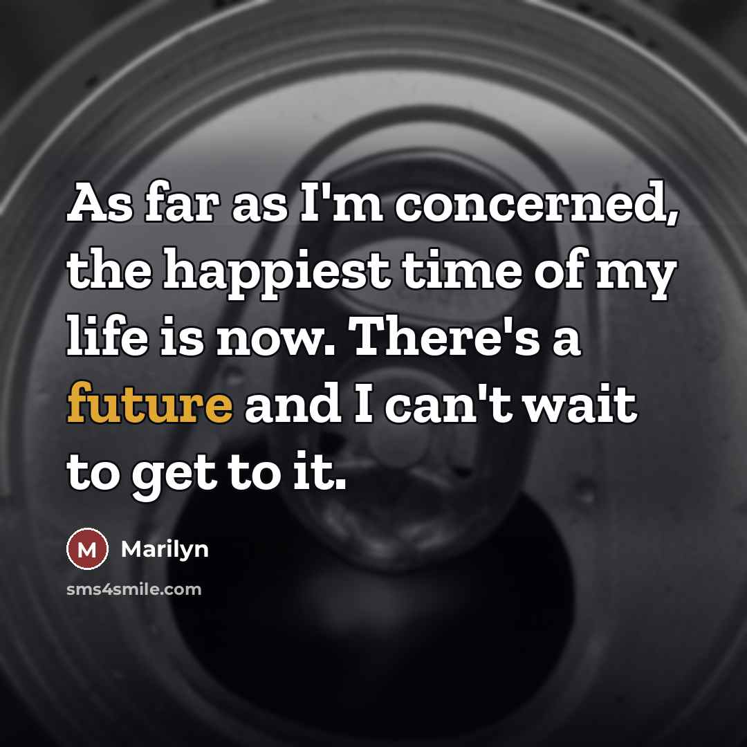 “As far as I'm concerned, the happiest time of my…” quote by Marilyn