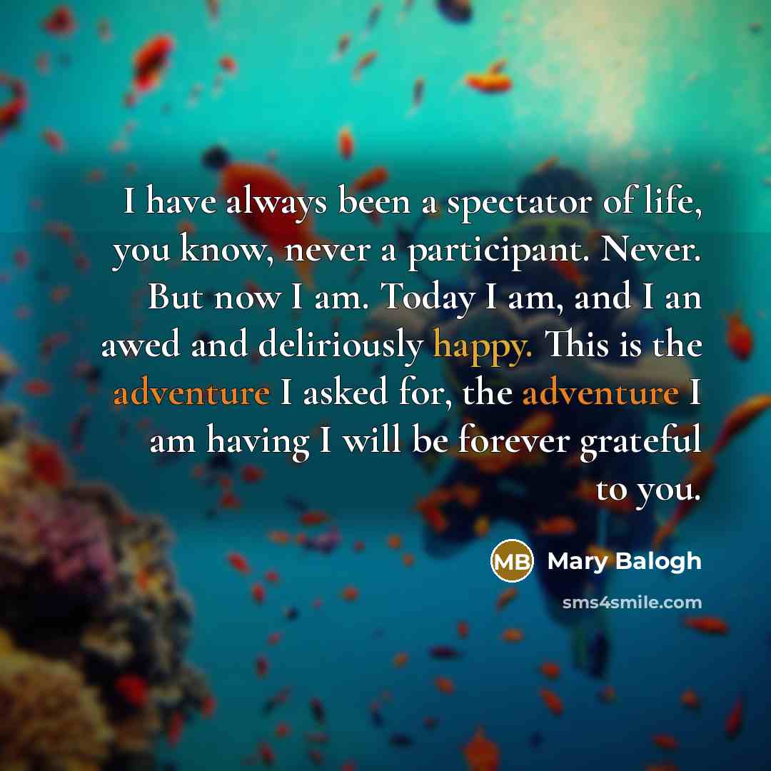 “I have always been a spectator of life, you know,…” quote by Mary Balogh