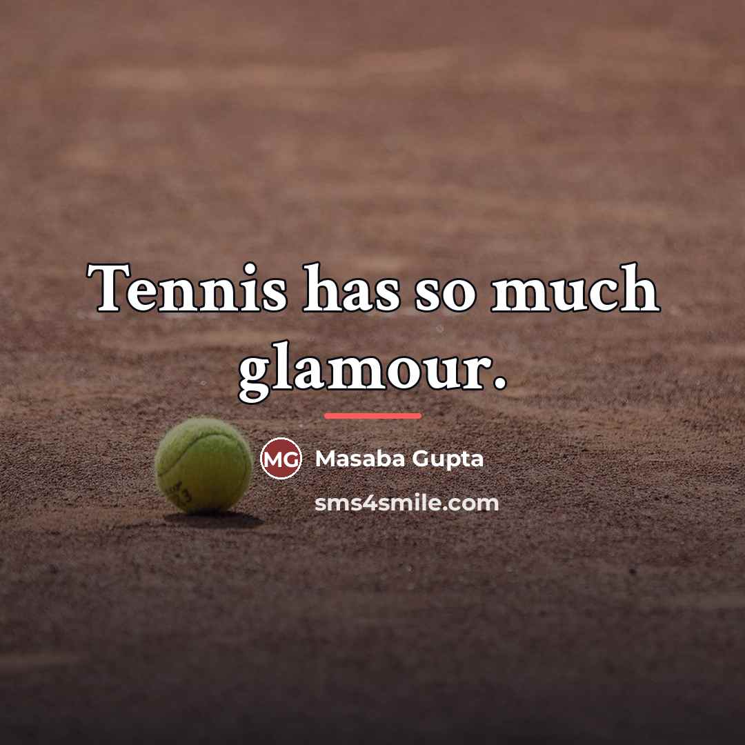 “Tennis has so much glamour.…” quote by Masaba Gupta