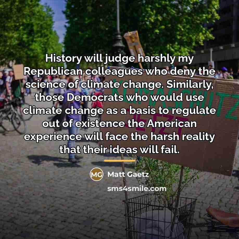 “History will judge harshly my Republican colleagues who deny the…” quote by Matt Gaetz