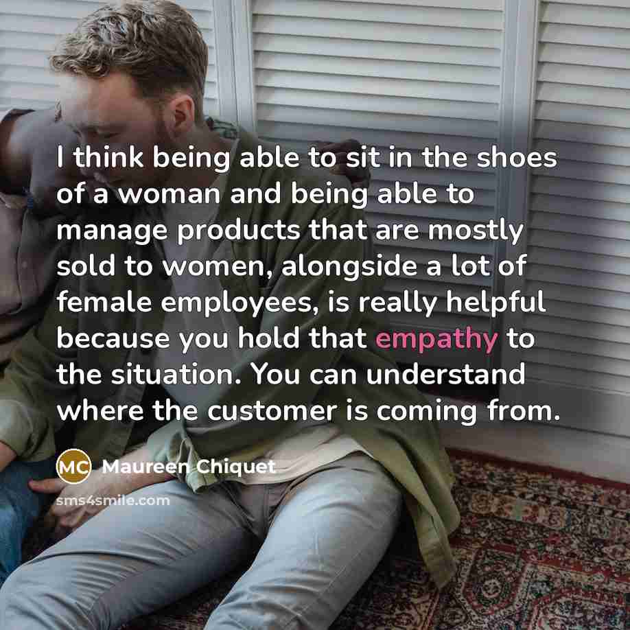 “I think being able to sit in the shoes of…” quote by Maureen Chiquet