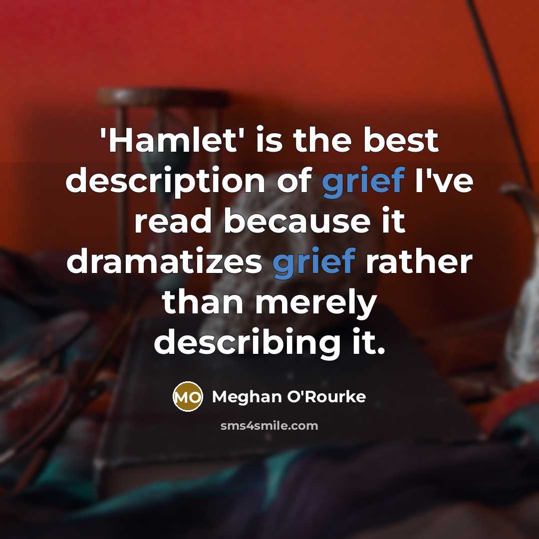 “'Hamlet' is the best description of grief I've read because…” quote by Meghan O'Rourke