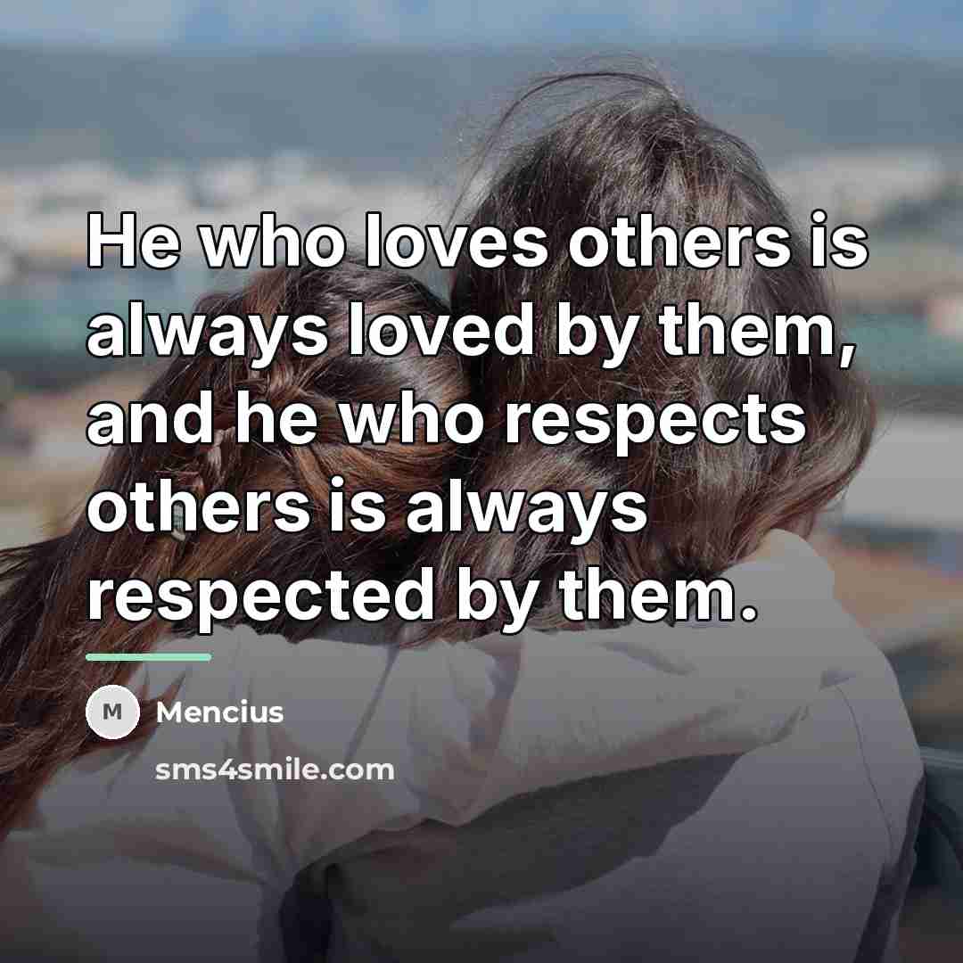 “He who loves others is always loved by them, and…” quote by Mencius