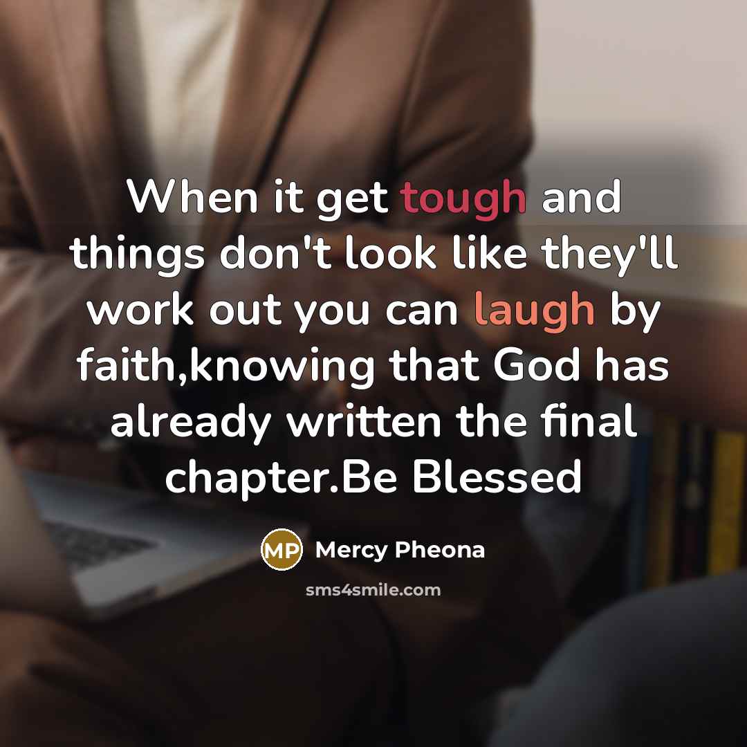 “When it get tough and things don't look like they'll…” quote by Mercy Pheona