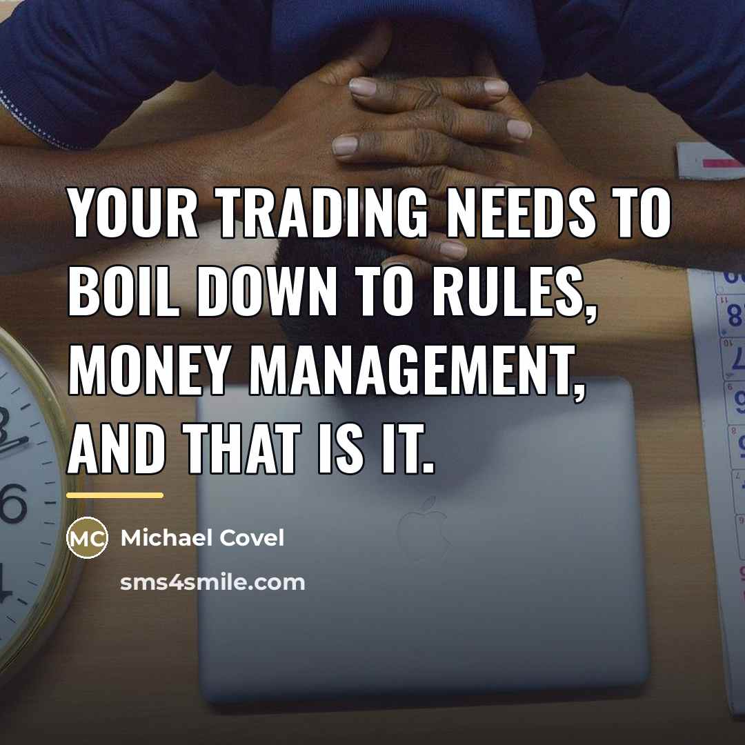 “Your trading needs to boil down to rules, money management,…” quote by Michael Covel