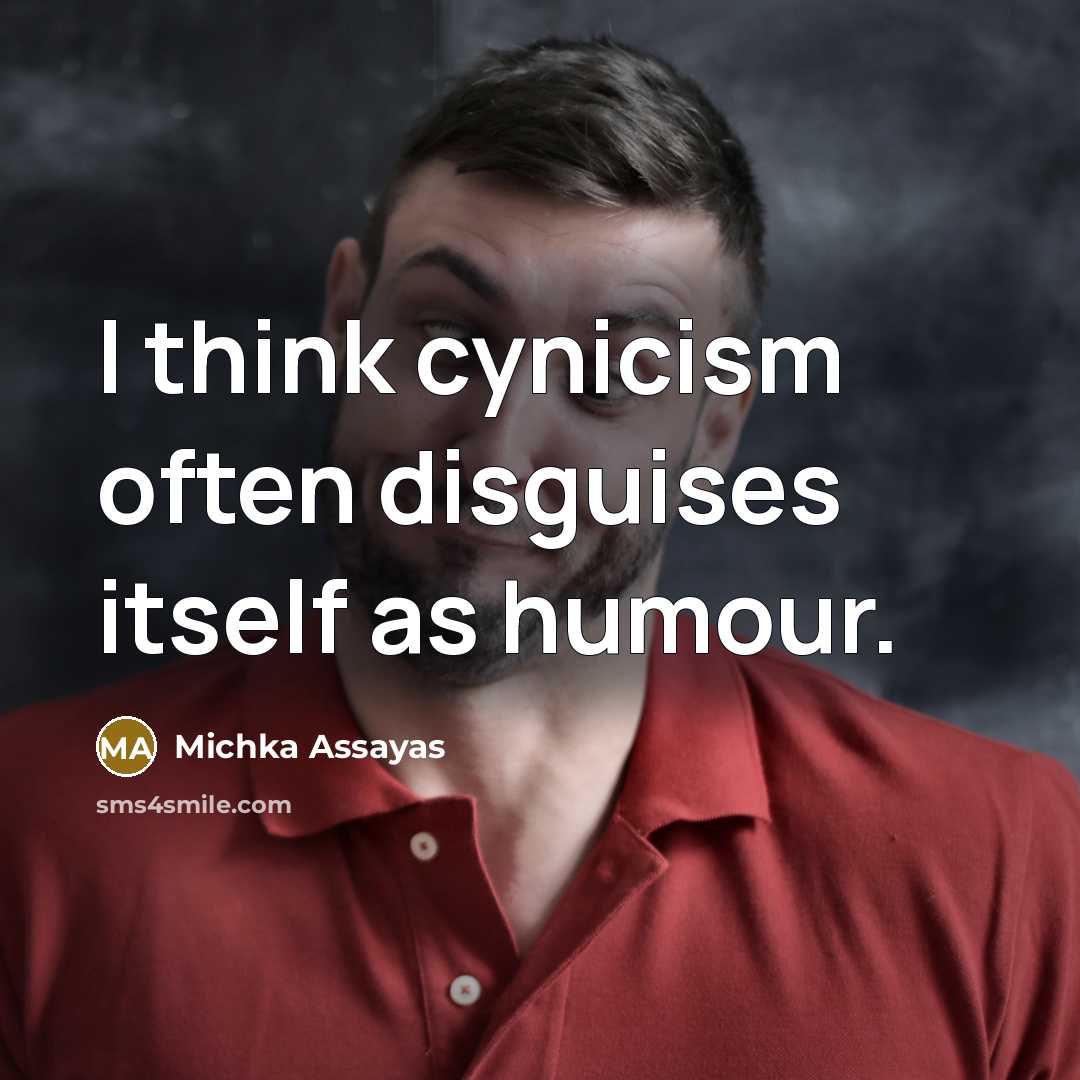 “I think cynicism often disguises itself as humour.…” quote by Michka Assayas
