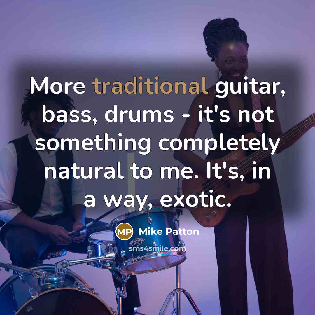 “More traditional guitar, bass, drums - it's not something completely…” quote by Mike Patton