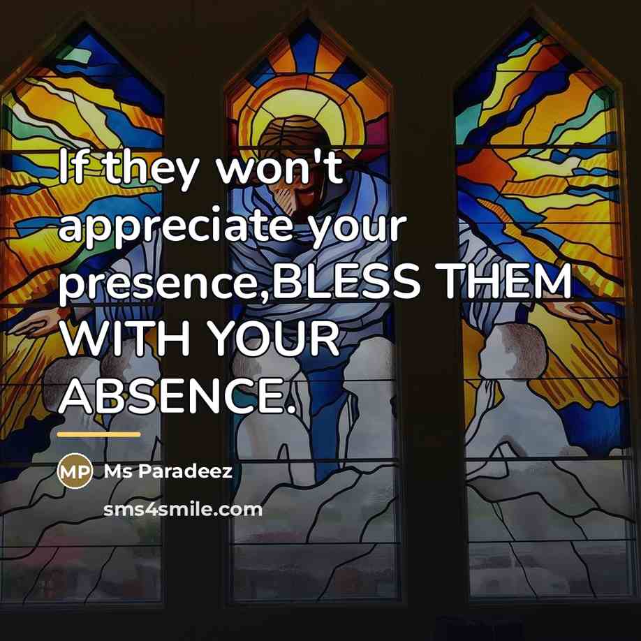“If they won't appreciate your presence,BLESS THEM WITH YOUR ABSENCE.…” quote by Ms Paradeez