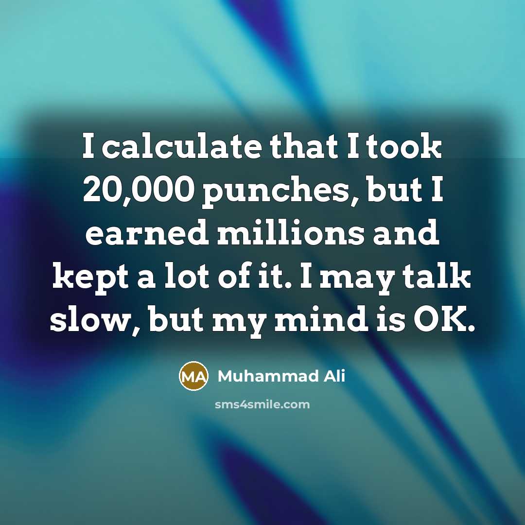 “I calculate that I took 20,000 punches, but I earned…” quote by Muhammad Ali