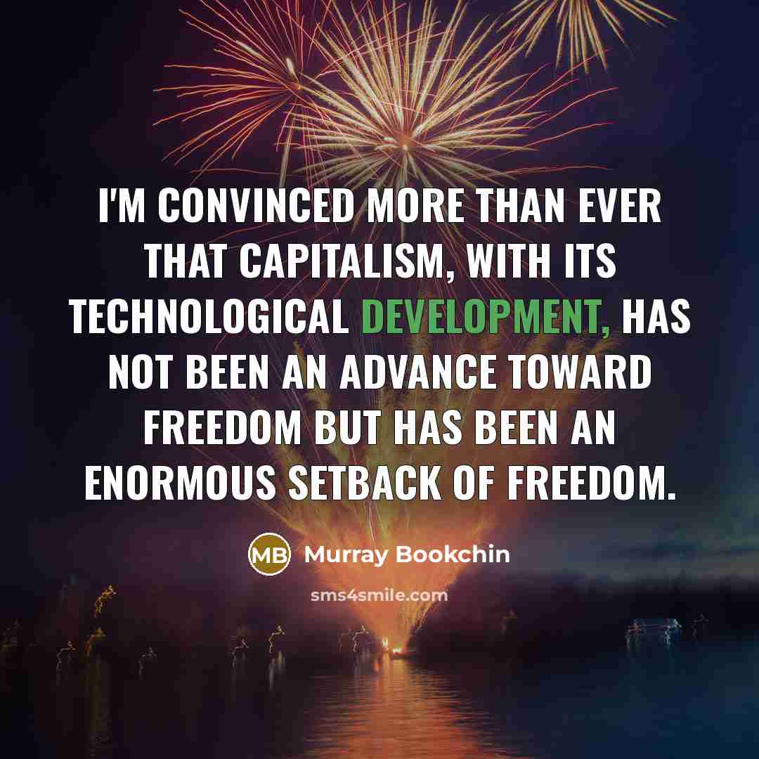 “I'm convinced more than ever that capitalism, with its technological…” quote by Murray Bookchin