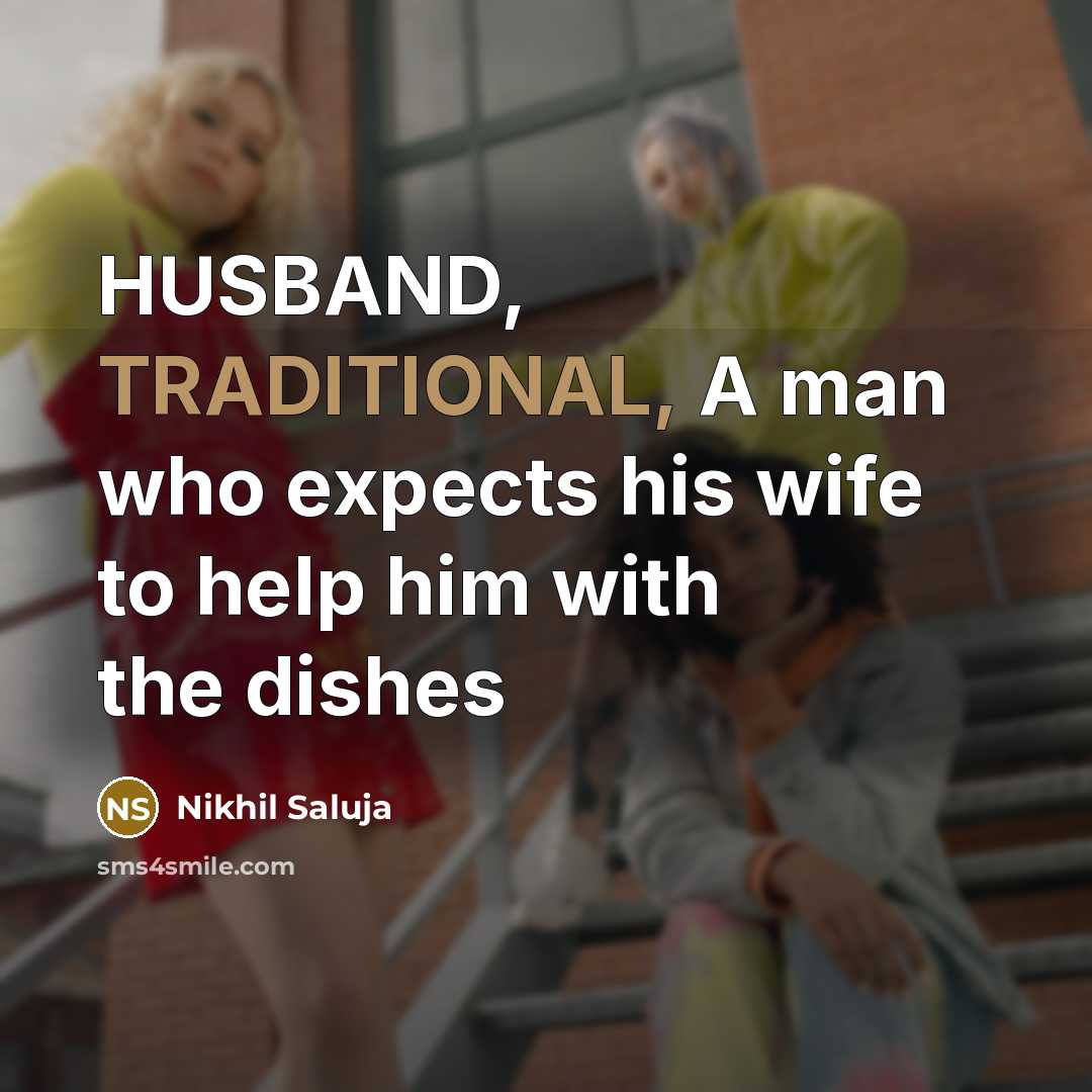 “HUSBAND, TRADITIONAL, A man who expects his wife to help…” quote by Nikhil Saluja