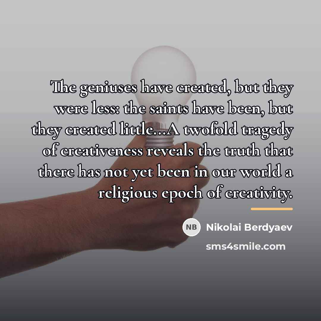 “The geniuses have created, but they were less: the saints…” quote by Nikolai Berdyaev