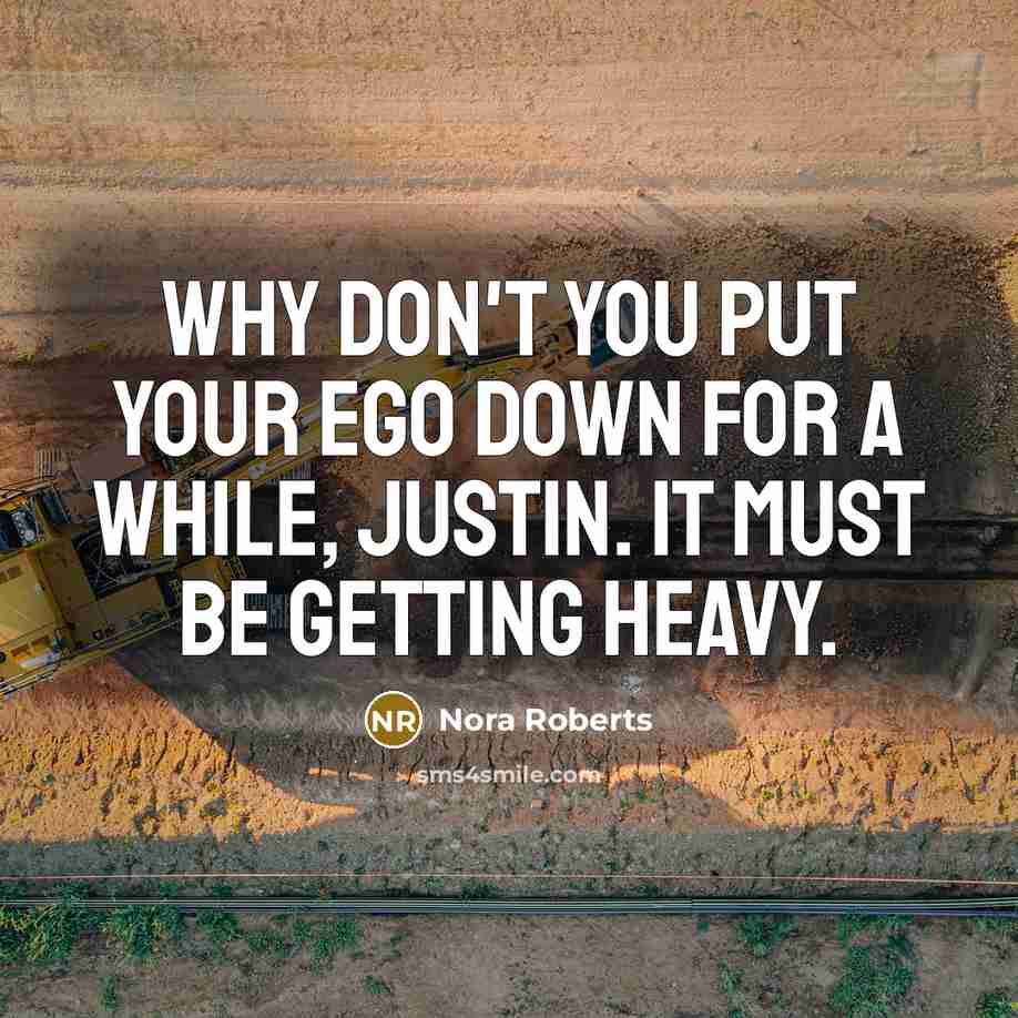 “Why don't you put your ego down for a while,…” quote by Nora Roberts