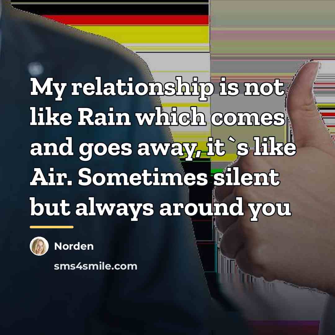 “My relationship is not like Rain which comes and goes…” quote by Norden
