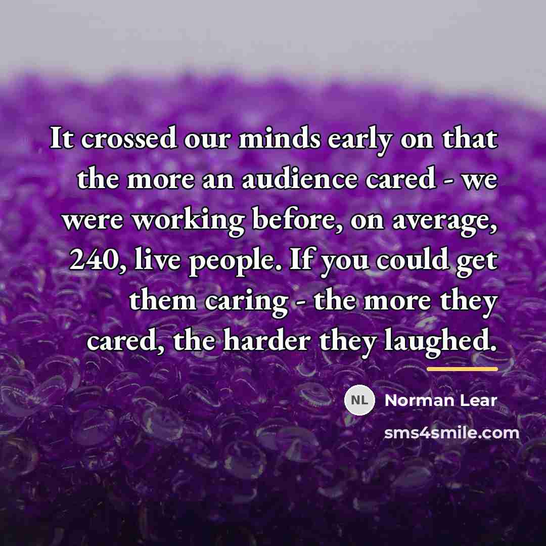 “It crossed our minds early on that the more an…” quote by Norman Lear