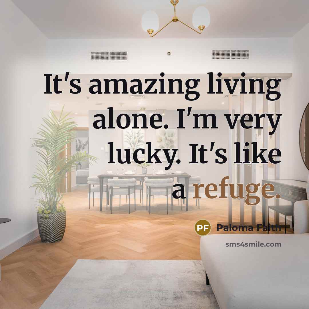 “It's amazing living alone. I'm very lucky. It's like a…” quote by Paloma Faith