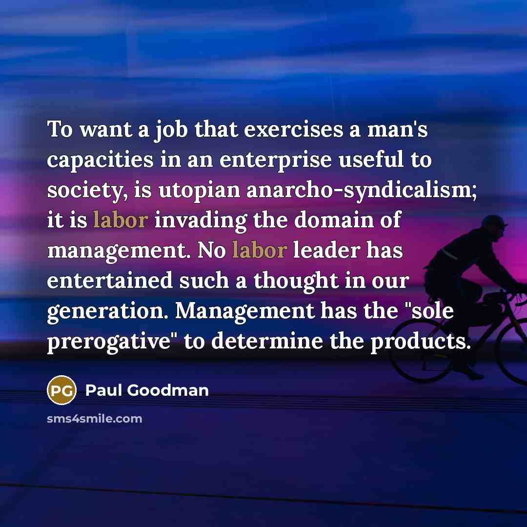 “To want a job that exercises a man's capacities in…” quote by Paul Goodman