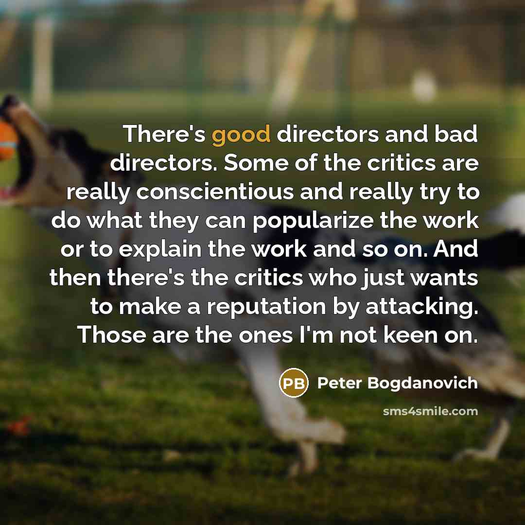 “There's good directors and bad directors. Some of the critics…” quote by Peter Bogdanovich