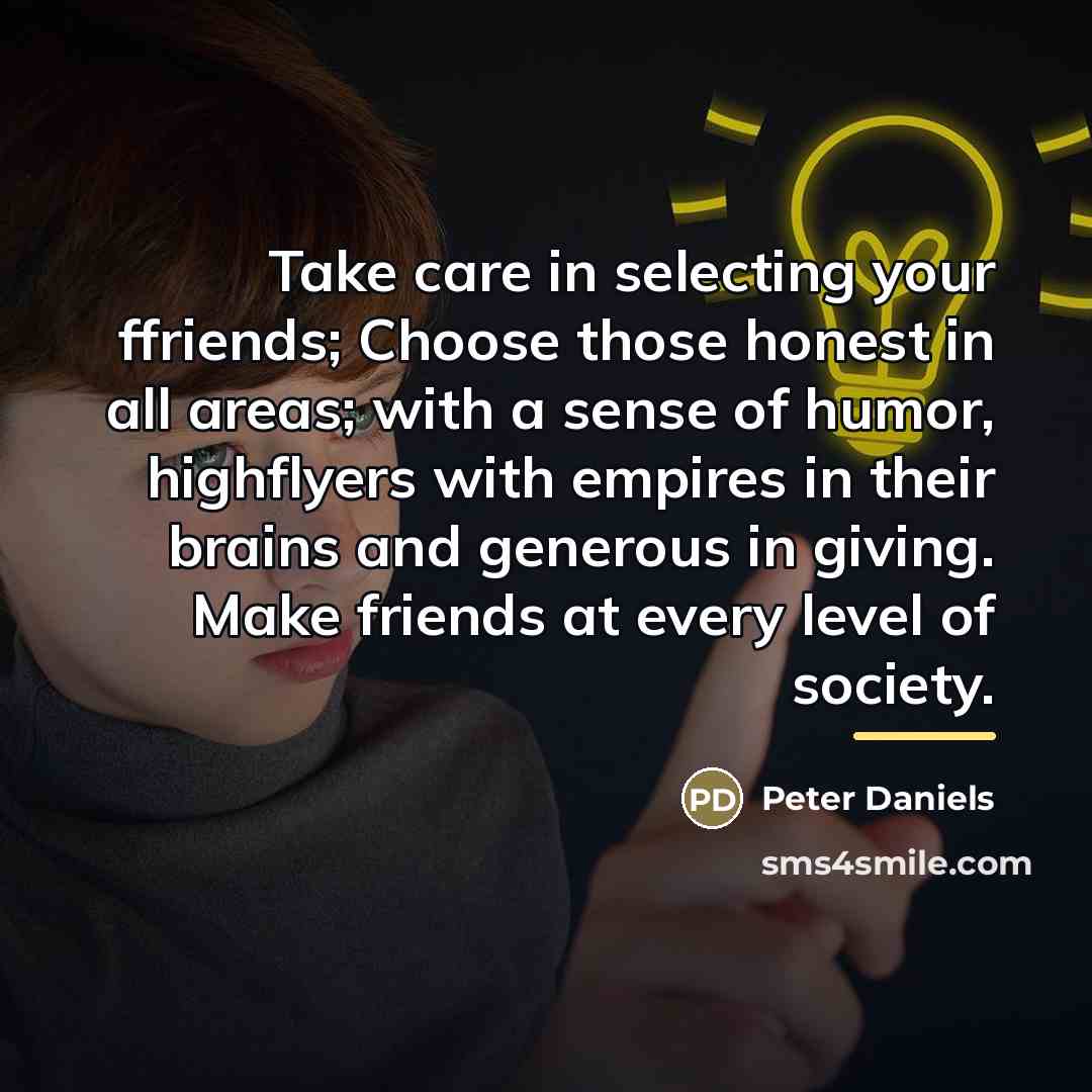“Take care in selecting your ffriends; Choose those honest in…” quote by Peter Daniels