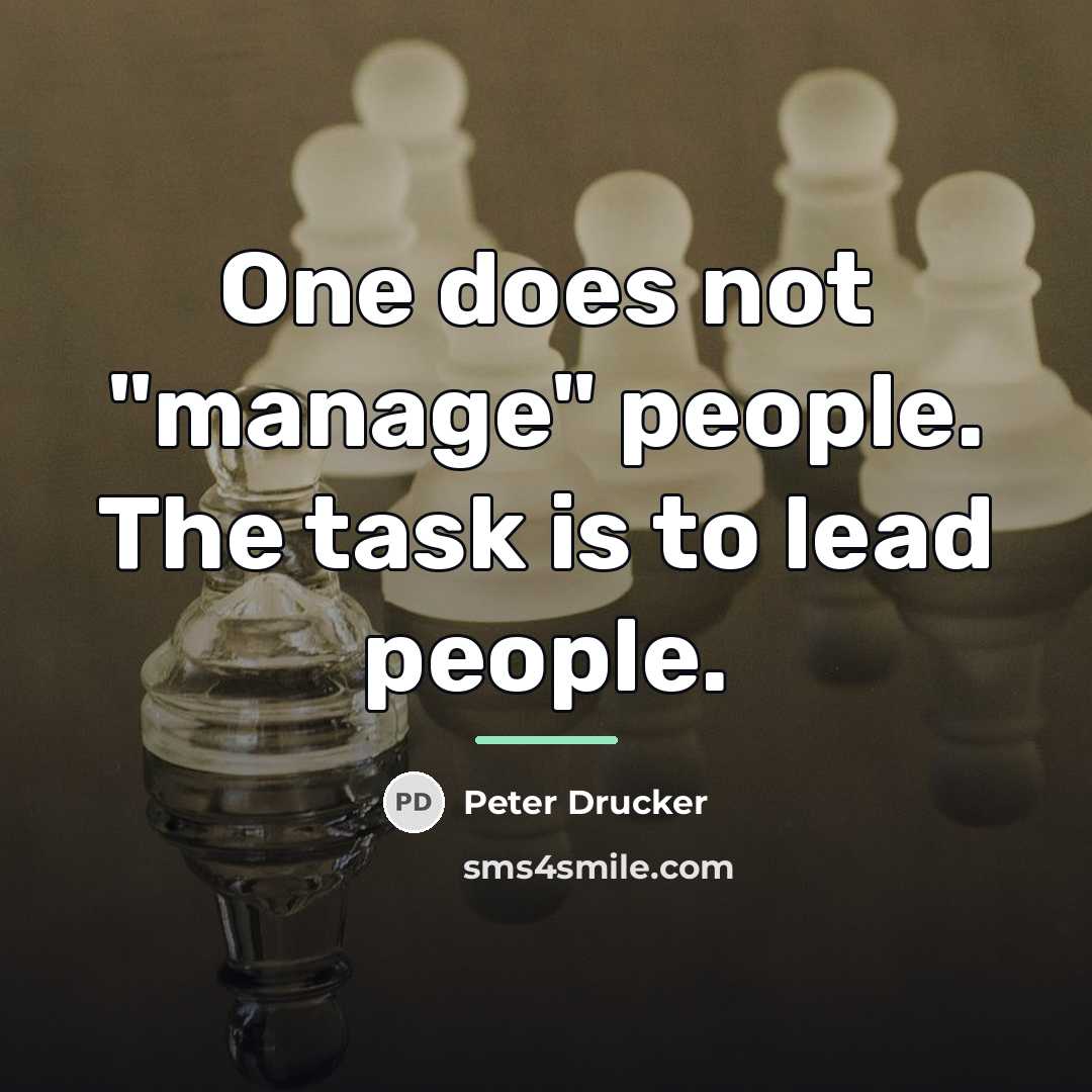 “One does not "manage" people. The task is to lead…” quote by Peter Drucker